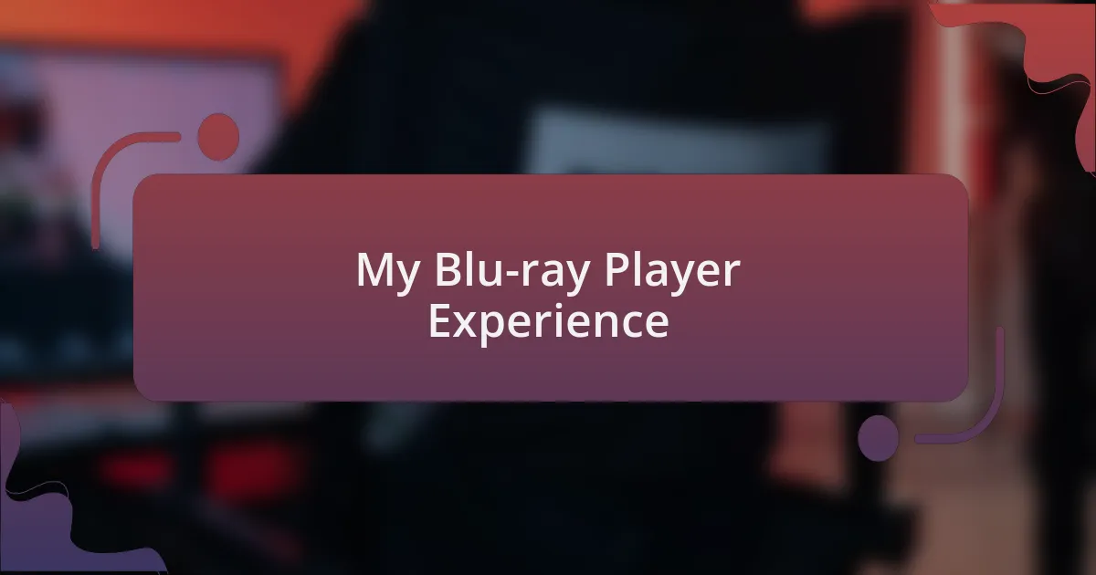My Blu-ray Player Experience