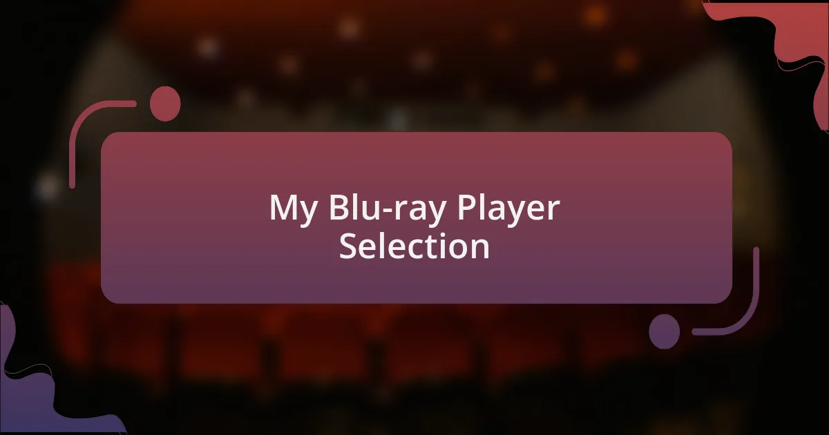My Blu-ray Player Selection