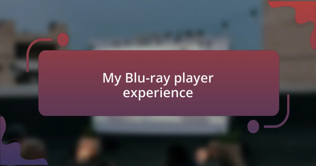 My Blu-ray player experience