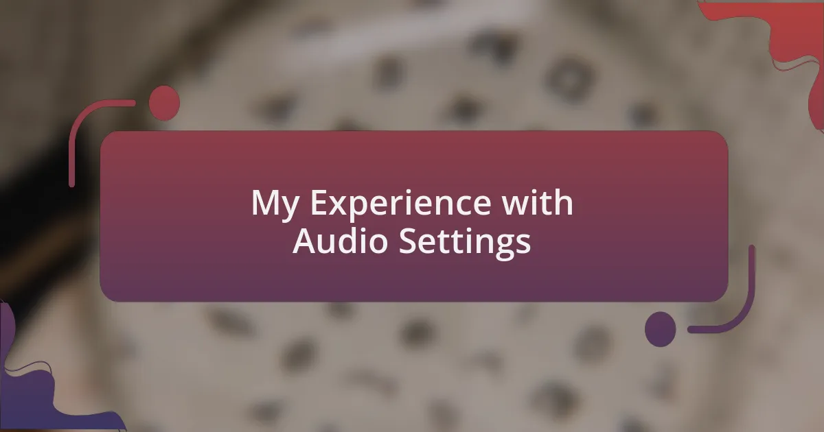 My Experience with Audio Settings