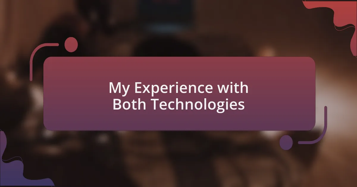 My Experience with Both Technologies