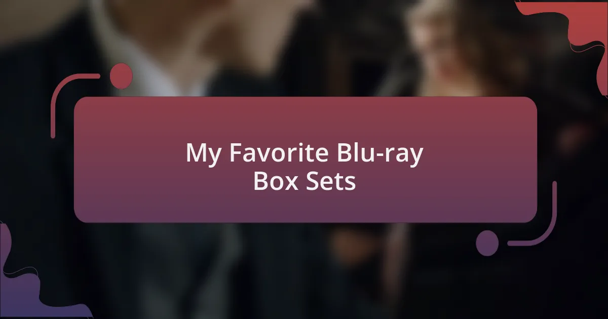 My Favorite Blu-ray Box Sets
