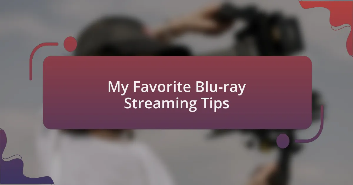 My Favorite Blu-ray Streaming Tips