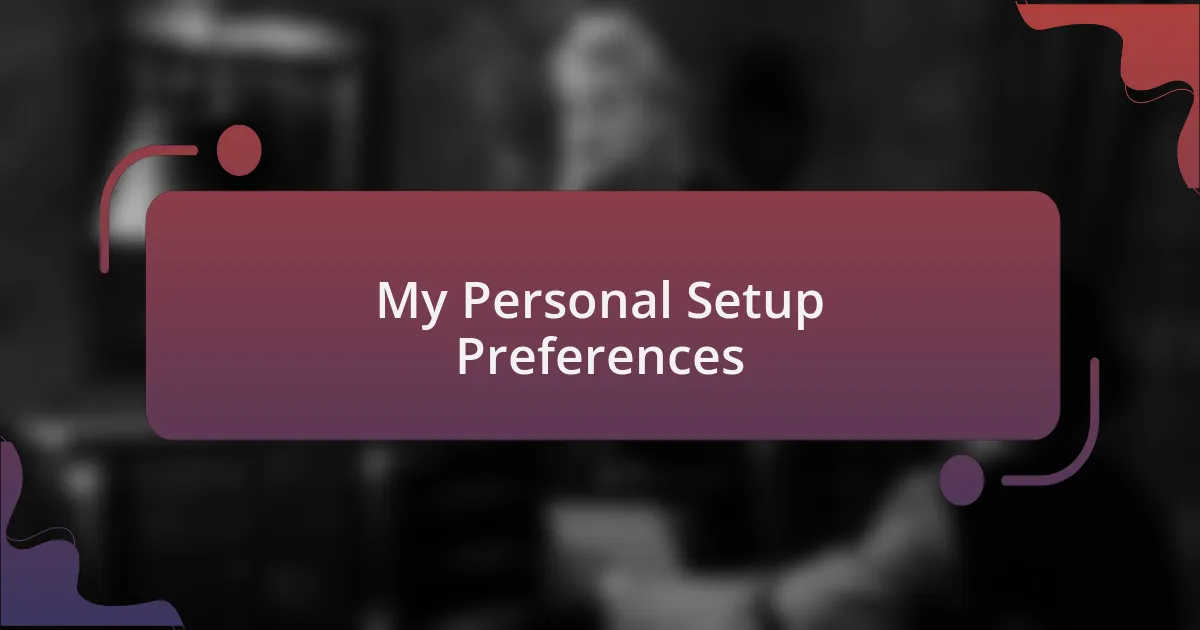 My Personal Setup Preferences