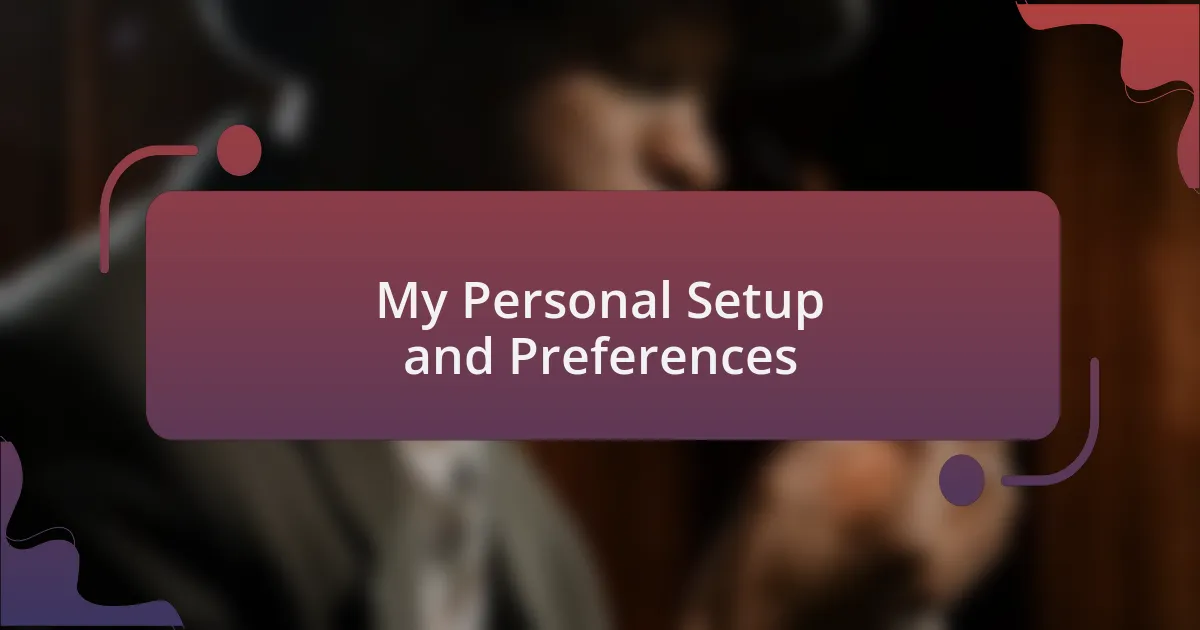 My Personal Setup and Preferences