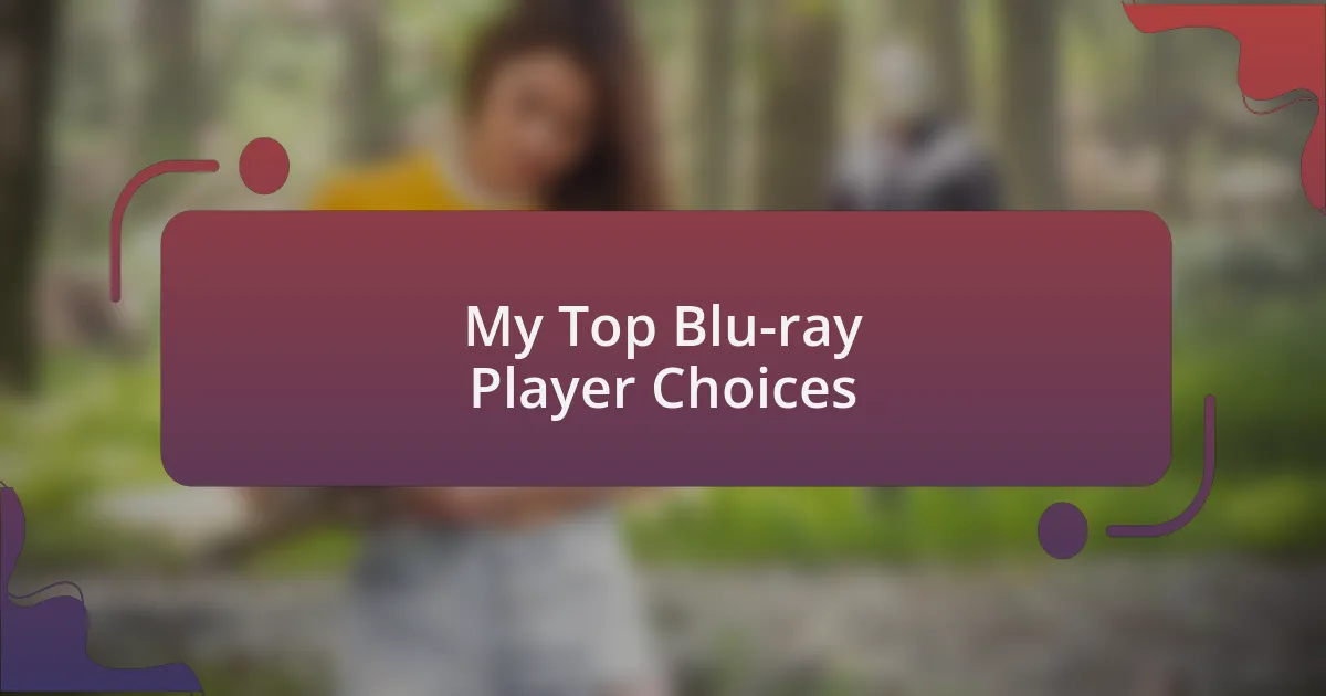 My Top Blu-ray Player Choices