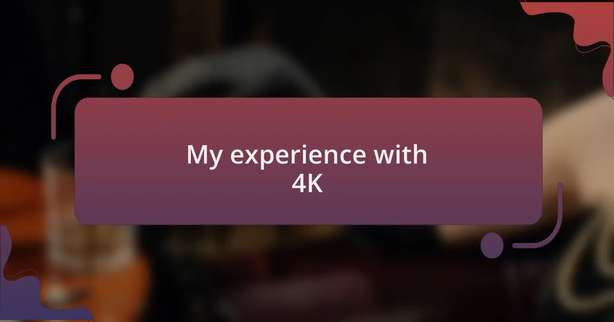 My experience with 4K