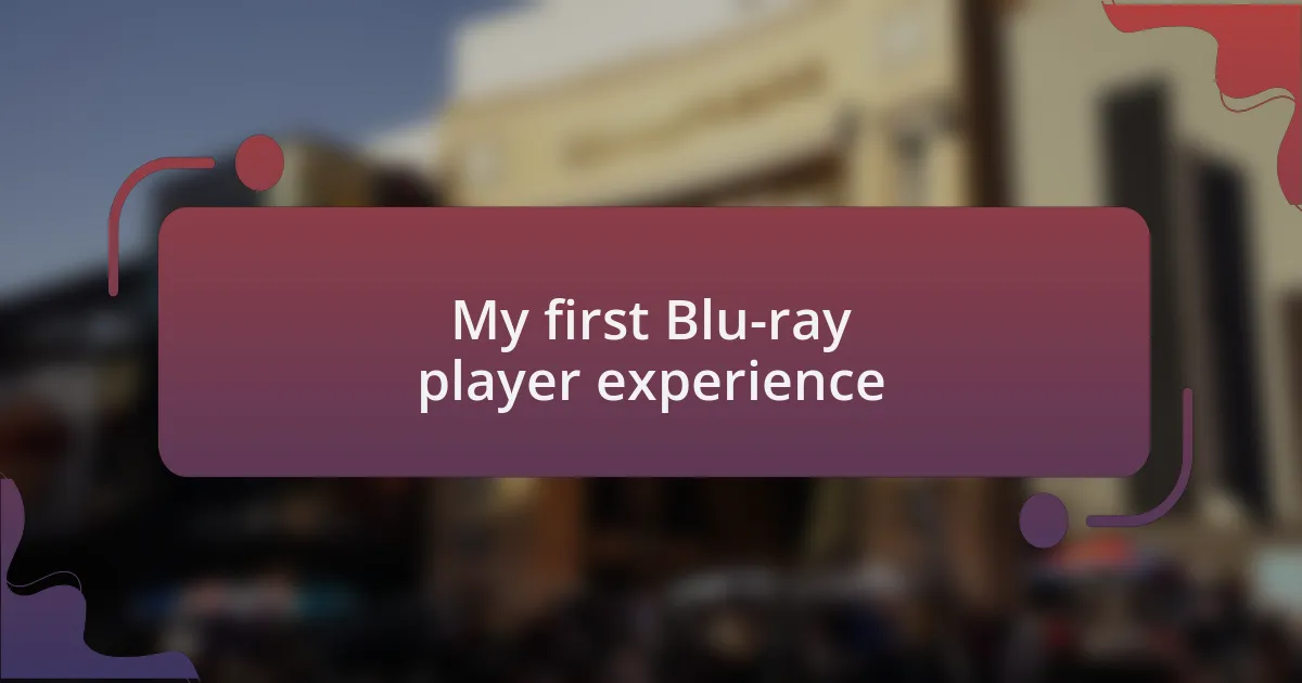 My first Blu-ray player experience