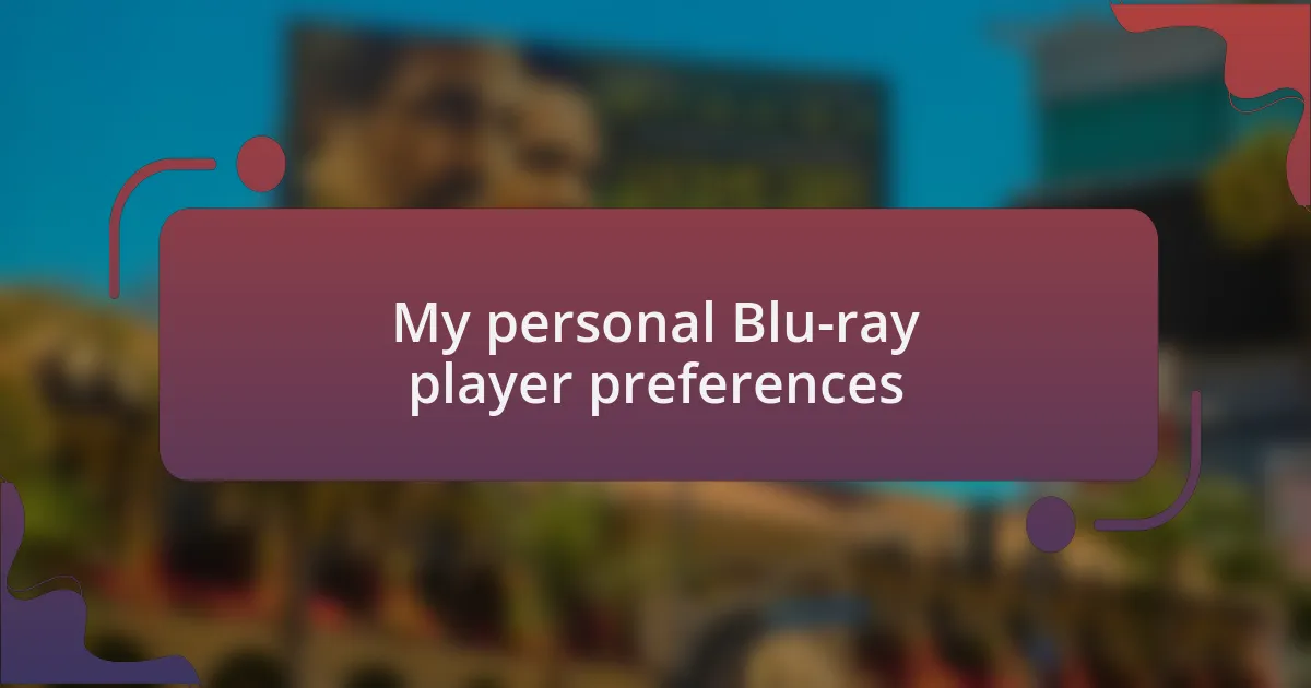 My personal Blu-ray player preferences