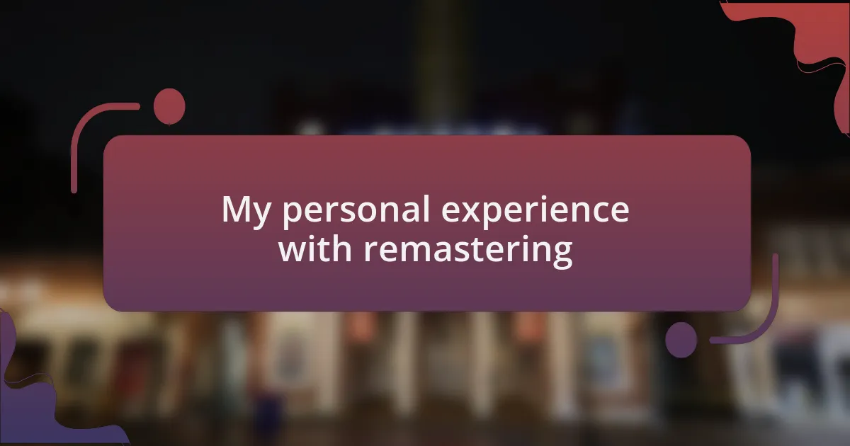 My personal experience with remastering