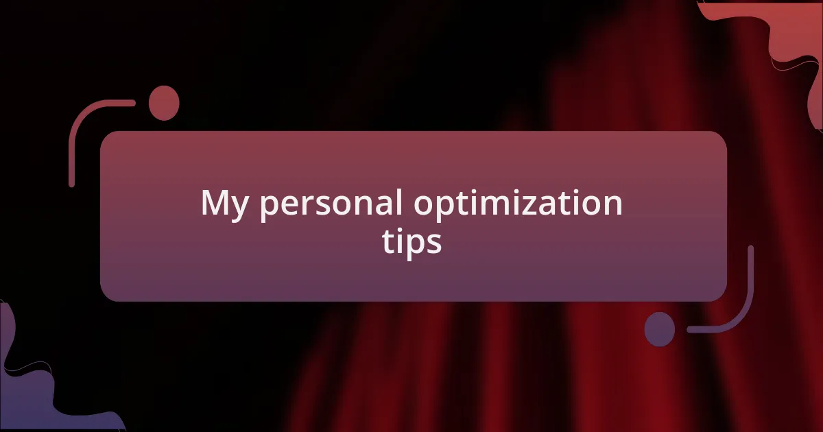 My personal optimization tips