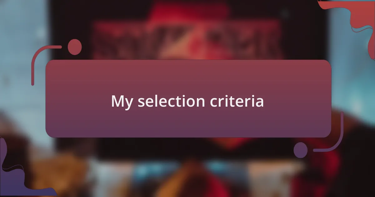 My selection criteria