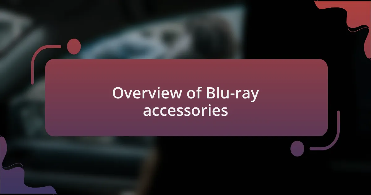 Overview of Blu-ray accessories
