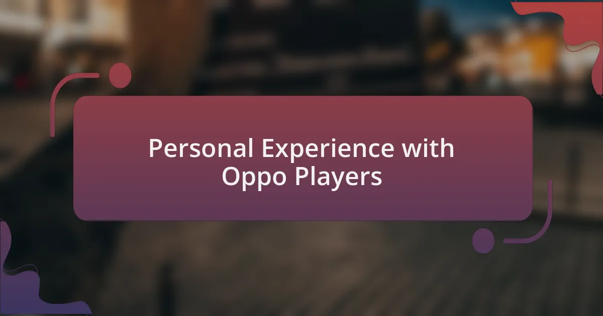 Personal Experience with Oppo Players