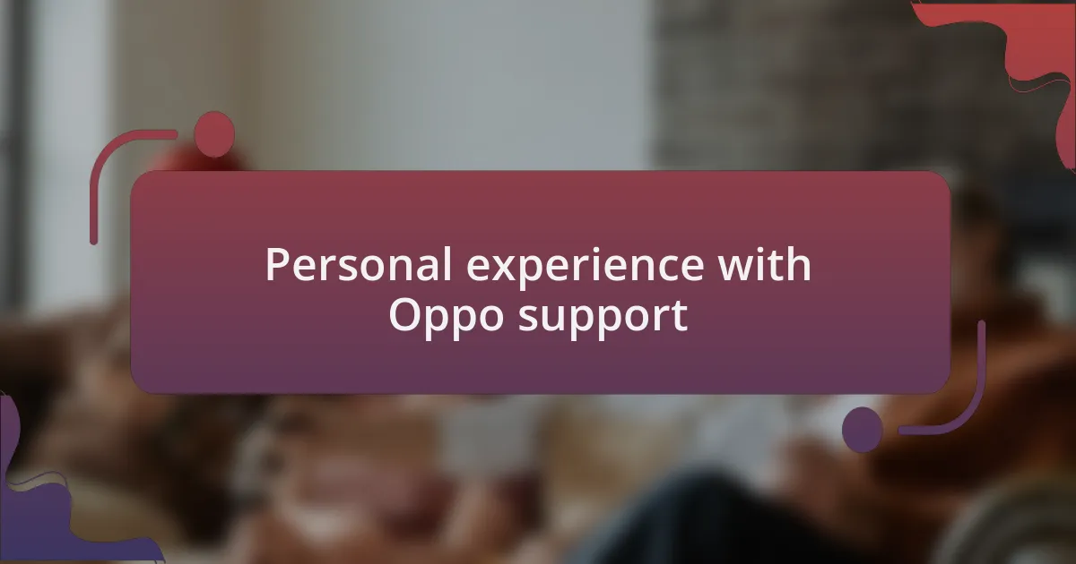 Personal experience with Oppo support