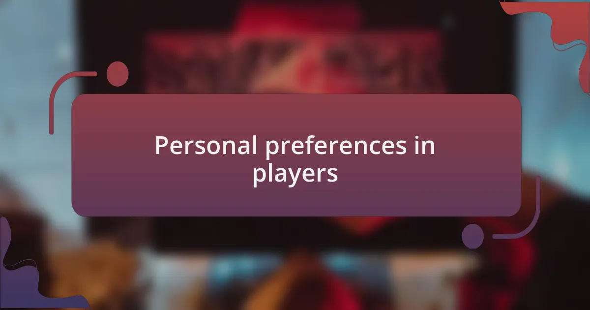 Personal preferences in players