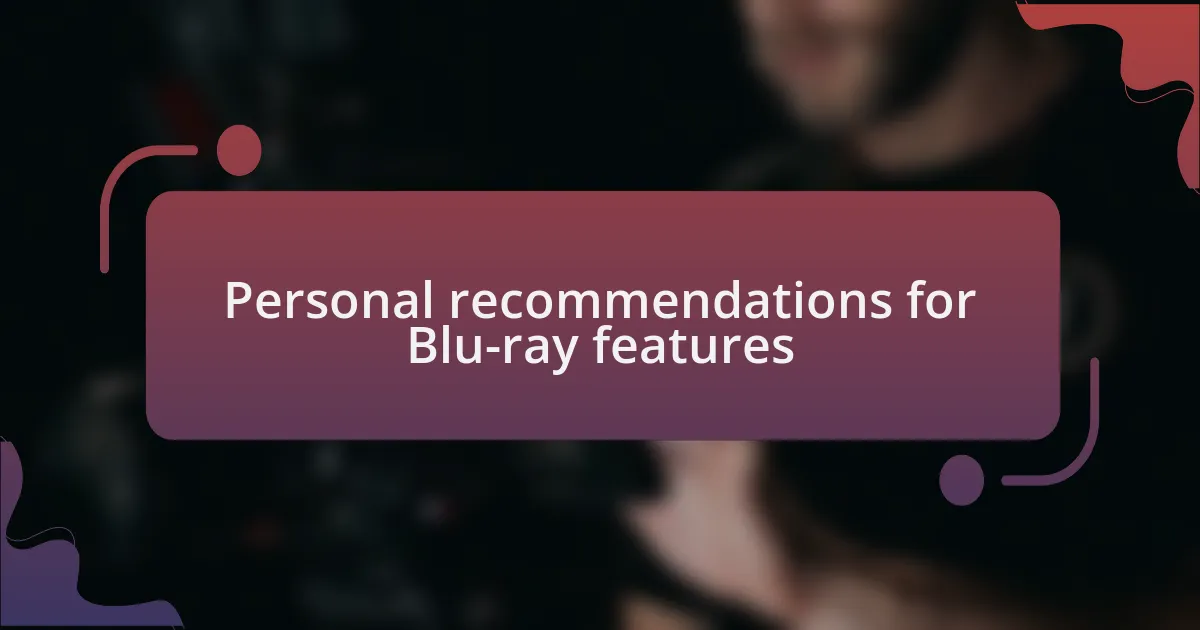 Personal recommendations for Blu-ray features