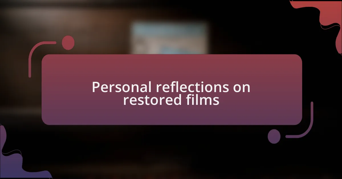 Personal reflections on restored films