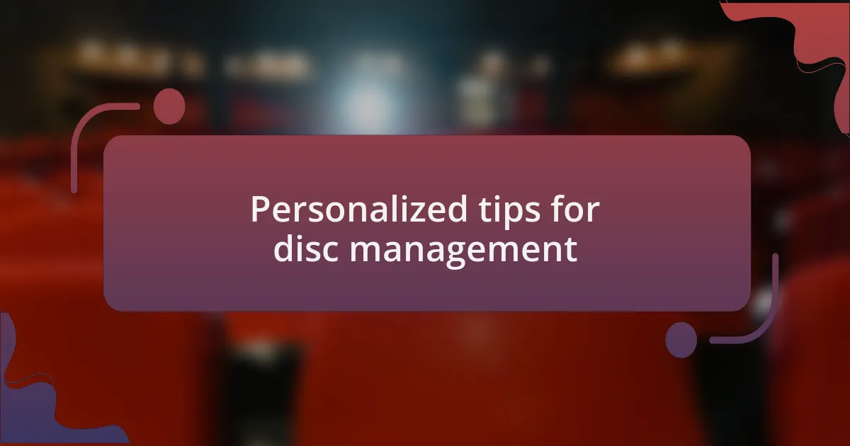 Personalized tips for disc management