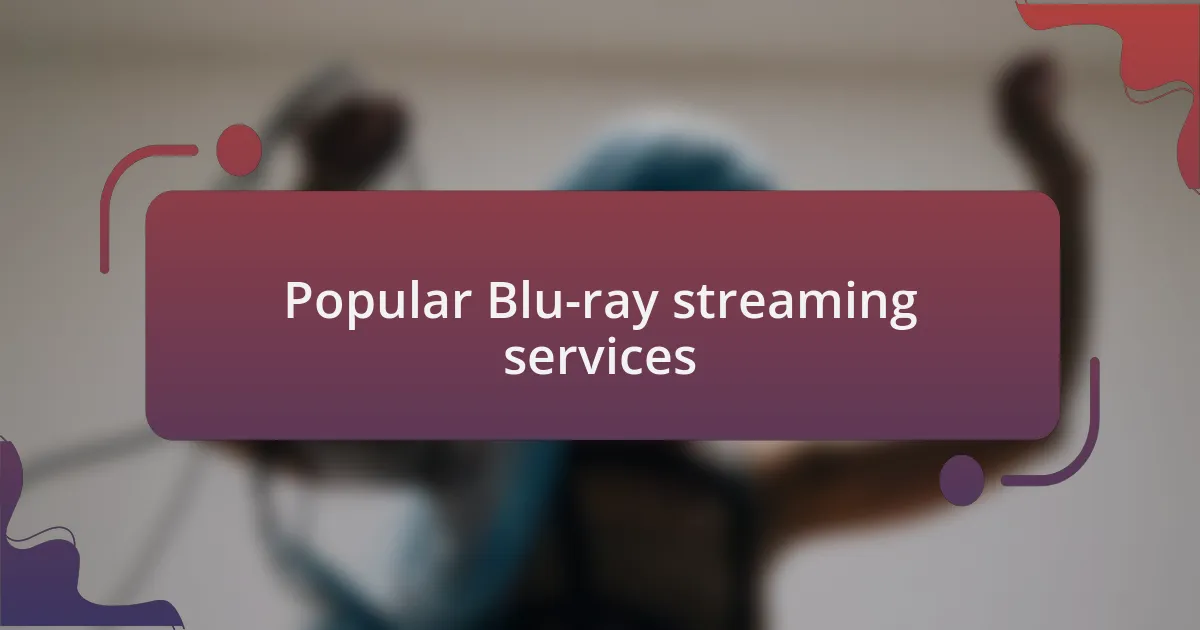 Popular Blu-ray streaming services
