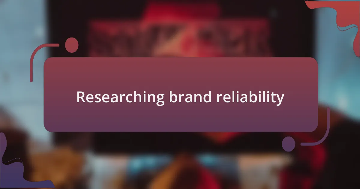 Researching brand reliability