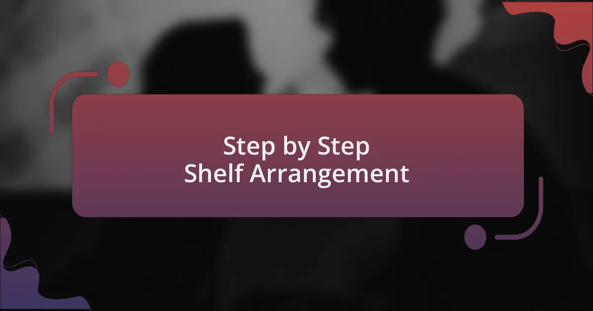 Step by Step Shelf Arrangement