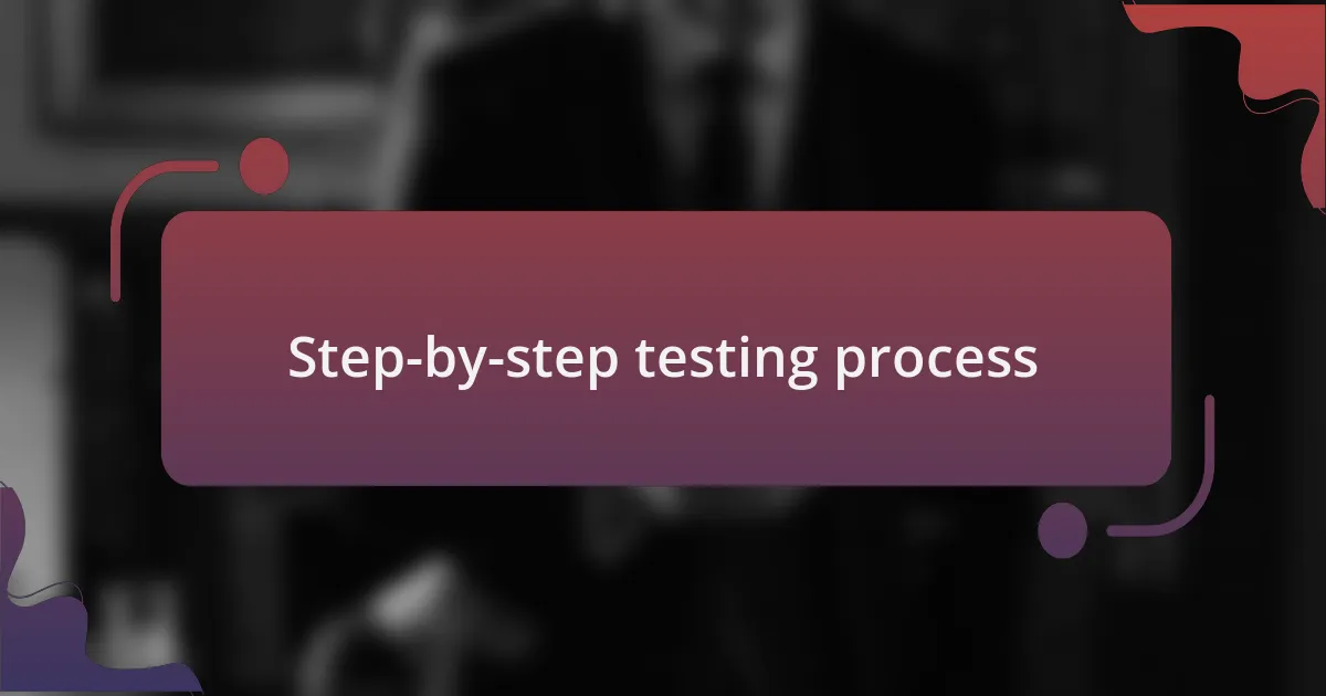 Step-by-step testing process