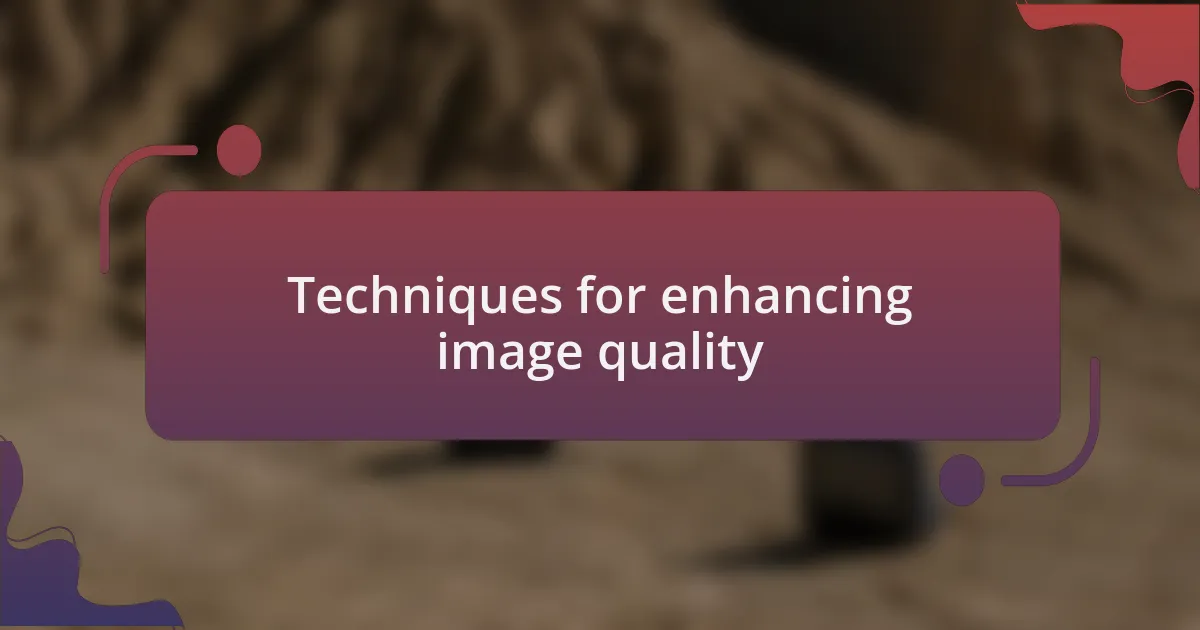Techniques for enhancing image quality