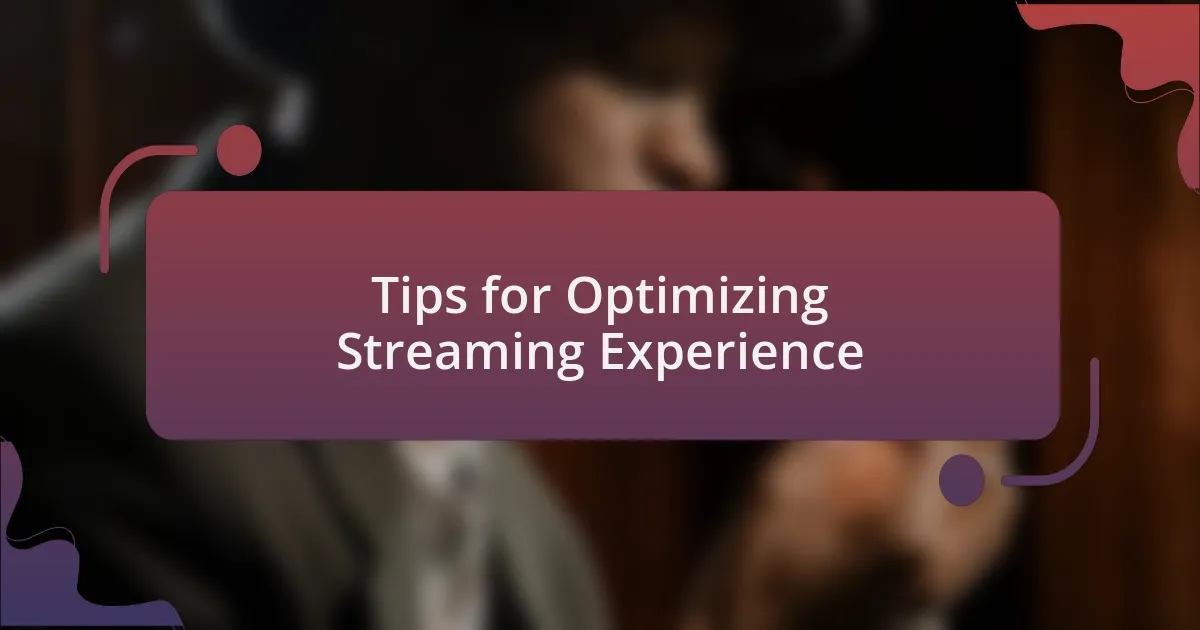 Tips for Optimizing Streaming Experience