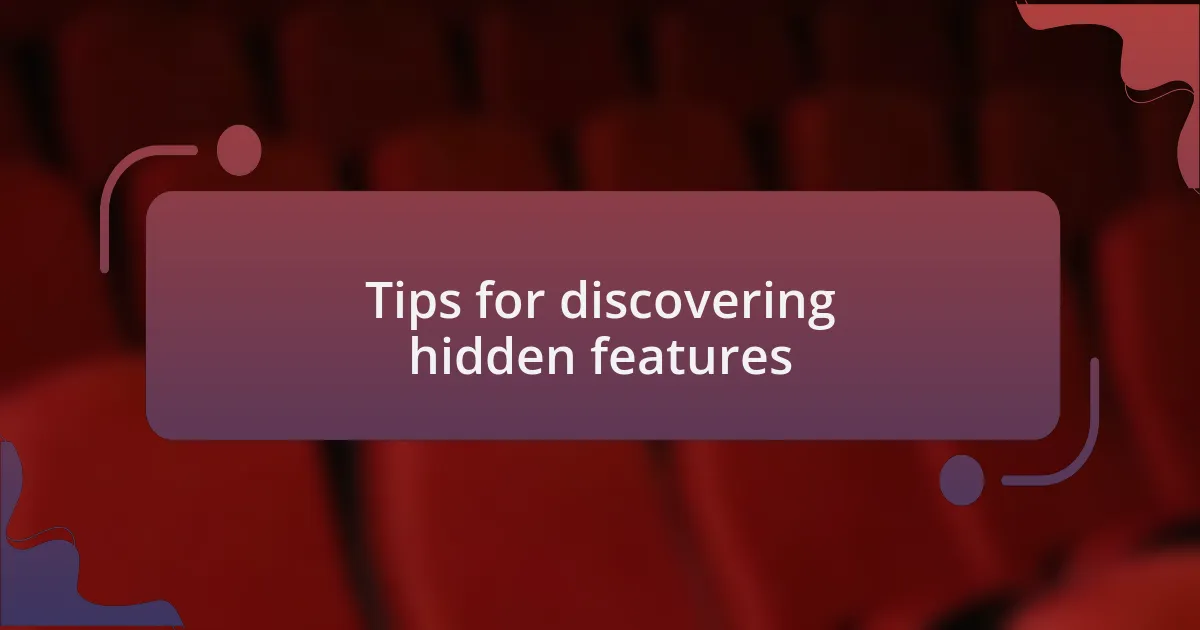 Tips for discovering hidden features