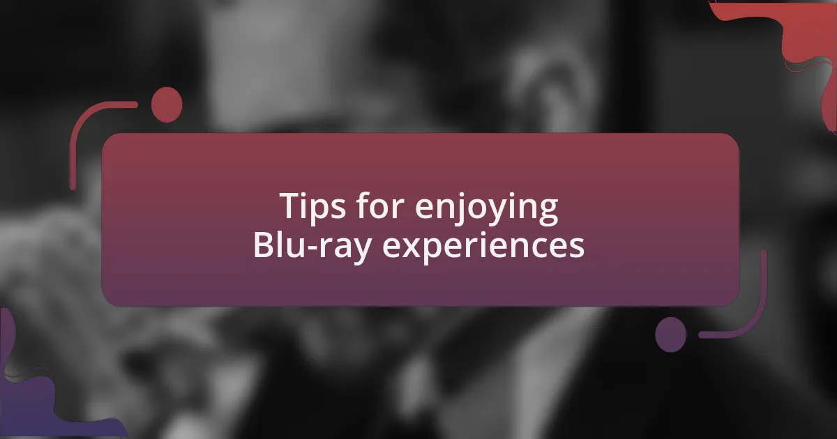 Tips for enjoying Blu-ray experiences