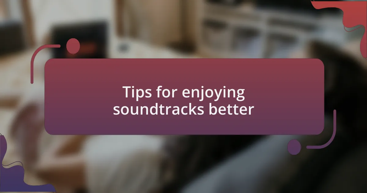 Tips for enjoying soundtracks better