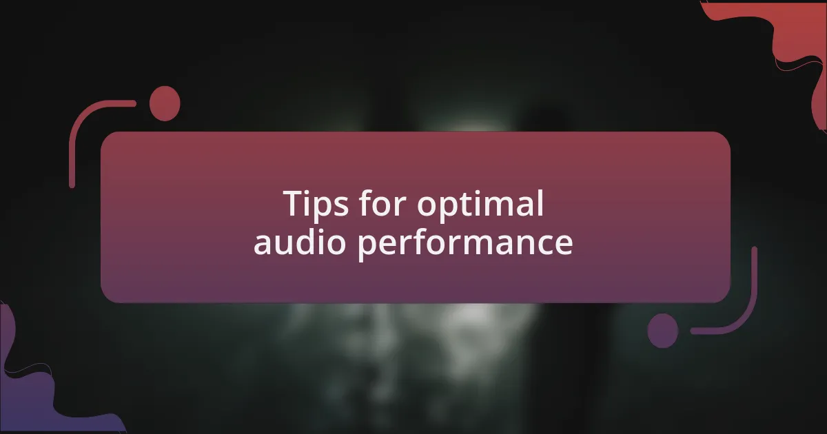 Tips for optimal audio performance