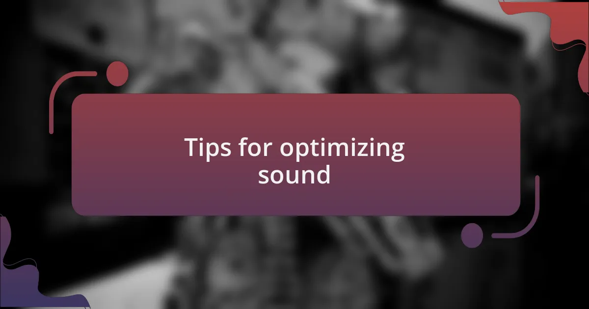 Tips for optimizing sound