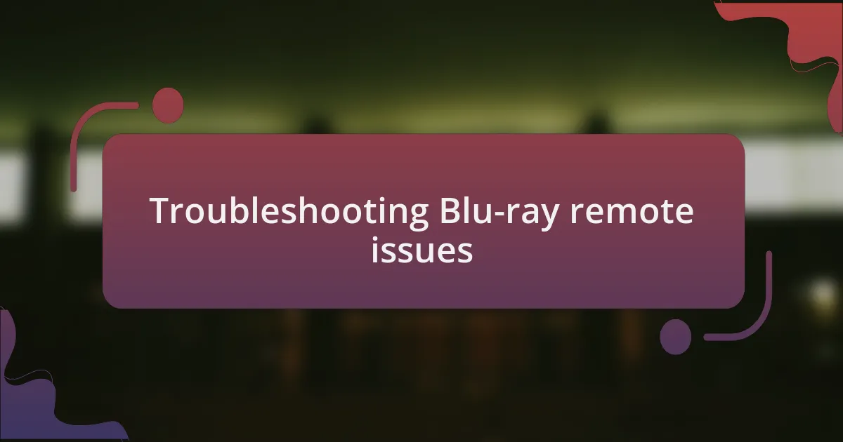 Troubleshooting Blu-ray remote issues