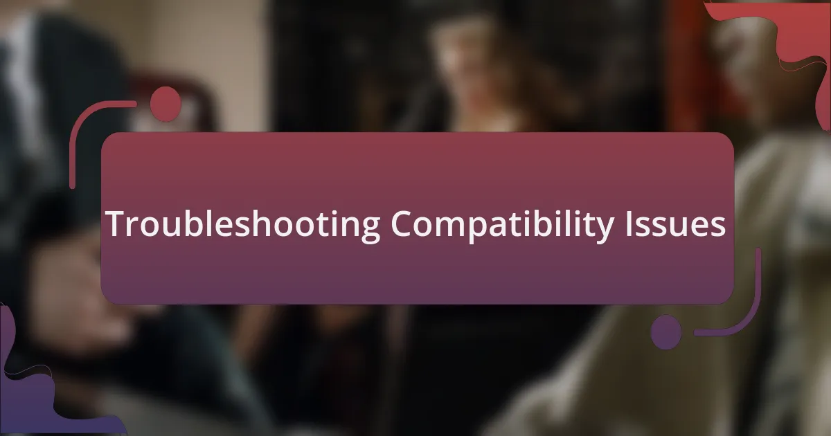 Troubleshooting Compatibility Issues