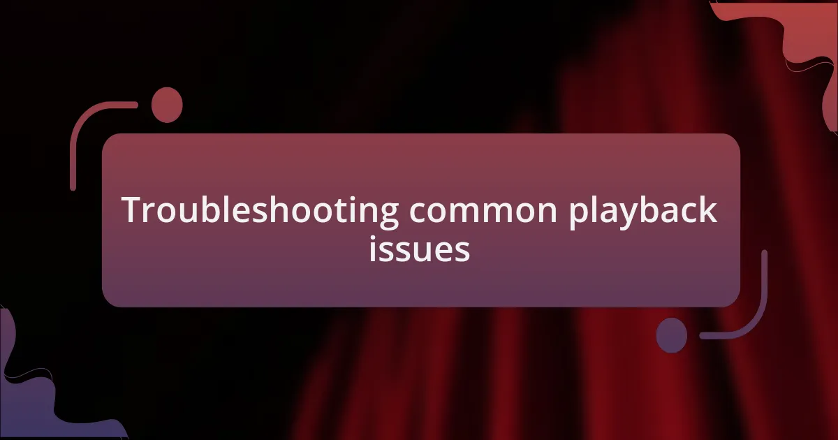 Troubleshooting common playback issues