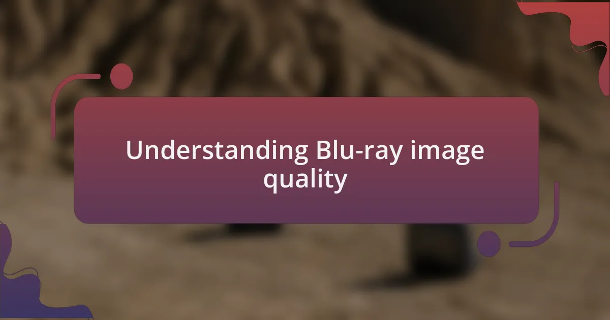 Understanding Blu-ray image quality