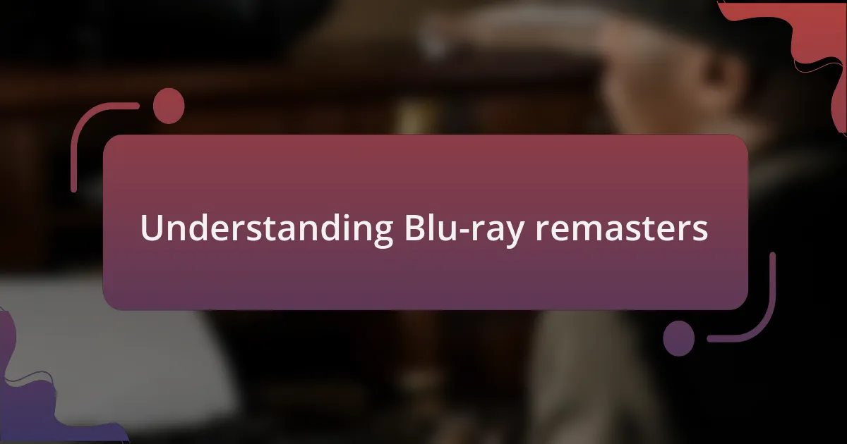 Understanding Blu-ray remasters