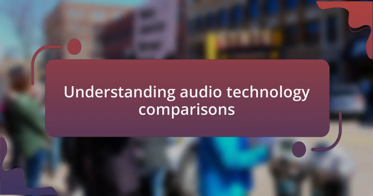 Understanding audio technology comparisons