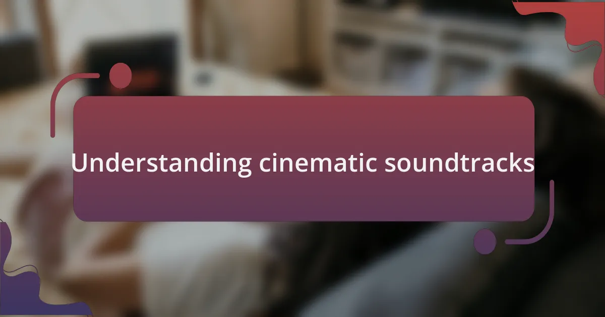 Understanding cinematic soundtracks