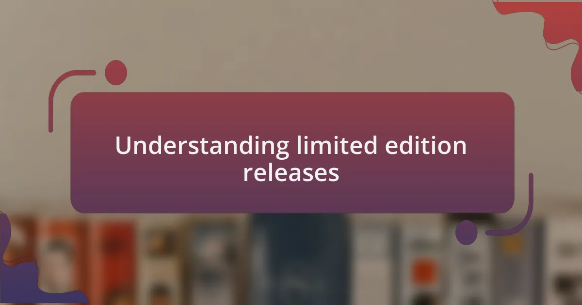 Understanding limited edition releases
