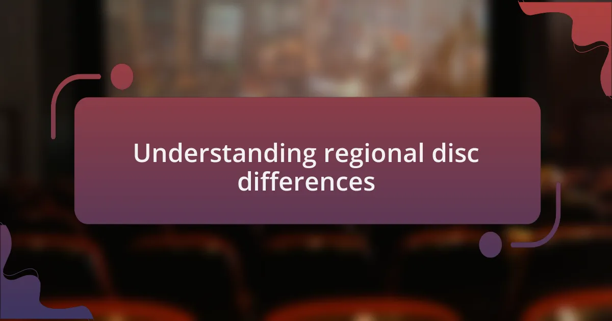 Understanding regional disc differences