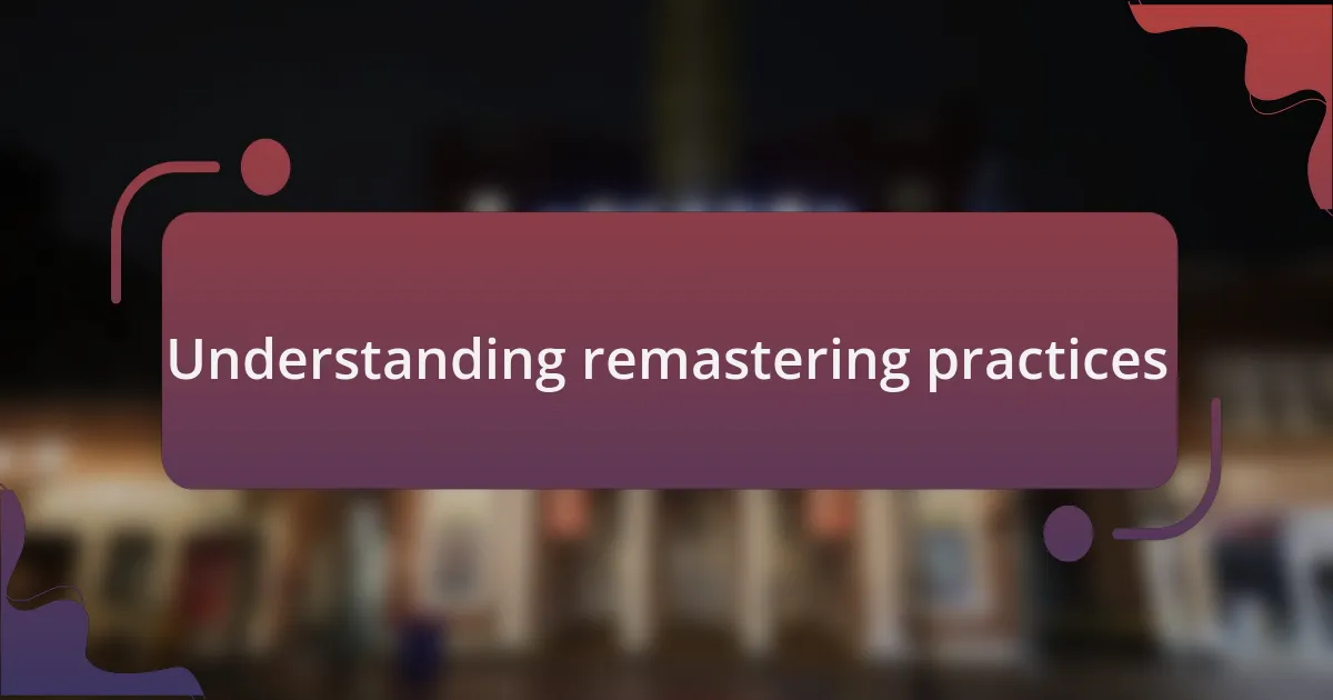 Understanding remastering practices