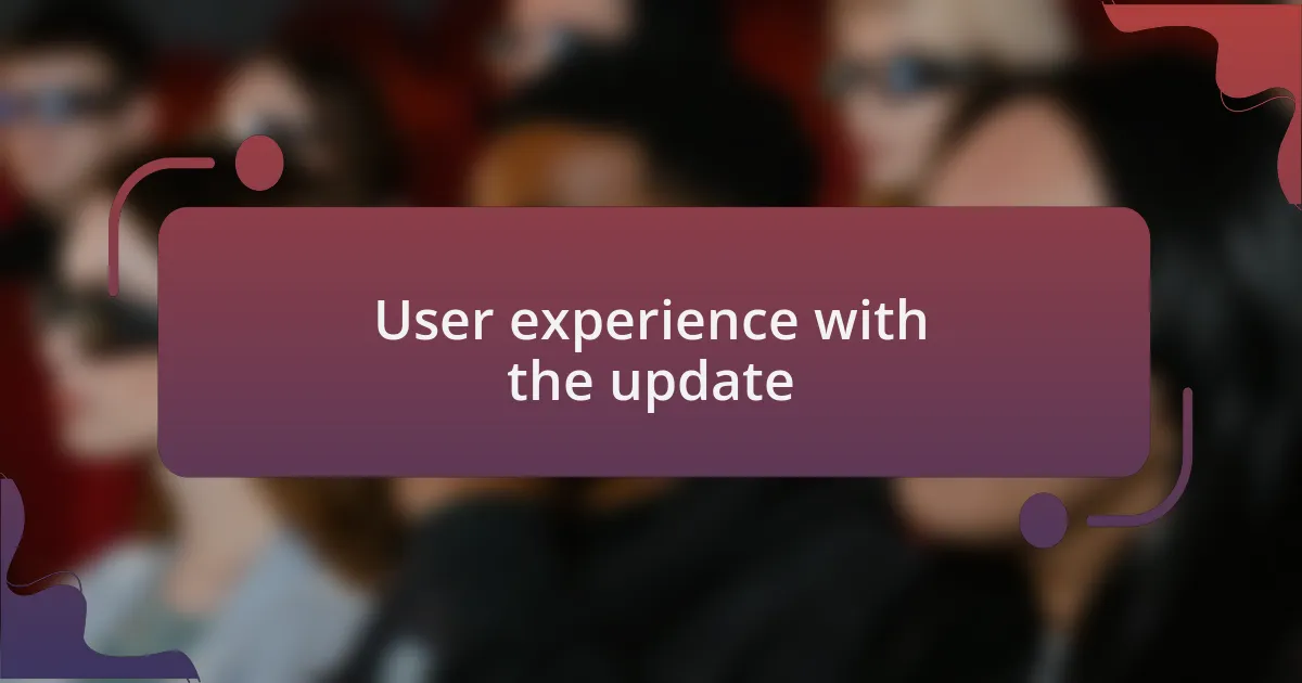 User experience with the update