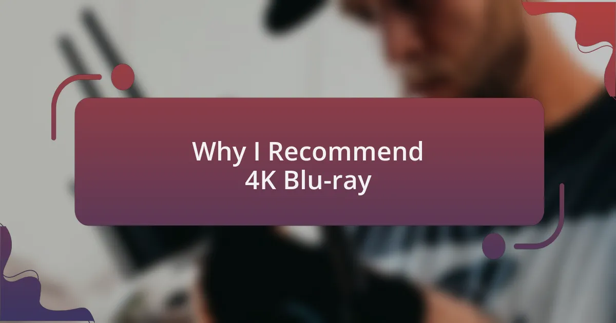 Why I Recommend 4K Blu-ray